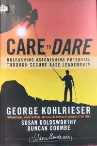 Image of Care to Dare : Unleashing Astonishing Potential Through Secure Base Leadership